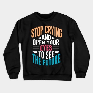 Stop Crying Crewneck Sweatshirt